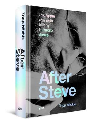 After Steve. Jak Apple zgarnęło biliony i straciło duszę