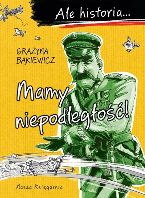 Ale historia… Mamy niepodległość!