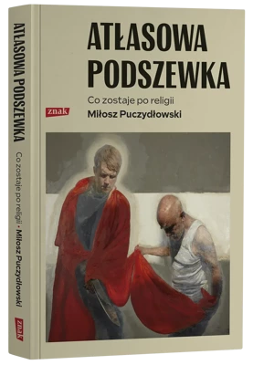 Atłasowa podszewka. Co nam zostaje po religii