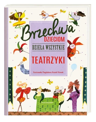 Brzechwa dzieciom. Dzieła wszystkie Teatrzyki