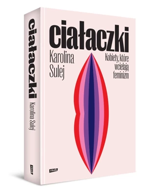 Ciałaczki. Kobiety, które wcielają feminizm