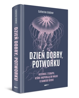 Dzień dobry, potworku. Historie z terapii, które inspirują do walki o samego siebie