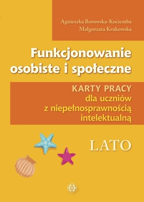 Funkcjonowanie osobiste i społeczne. Lato. Karty pracy dla uczniów z niepełnosprawnością intelektualną. Funkcjonowanie osobiste i społeczne