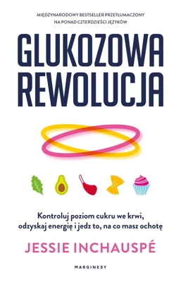 Glukozowa rewolucja. Kontroluj poziom cukru we krwi, odzyskaj energię i jedz to, na co masz ochotę