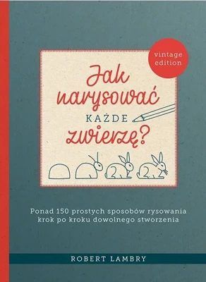 Jak narysować każde zwierzę? 
Ponad 150 prostych sposobów rysowania krok po kroku dowolnego stworzenia (dodruk 2022)