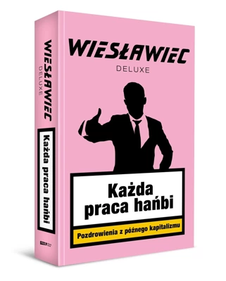 Każda praca hańbi. Pozdrowienia z późnego kapitalizmu