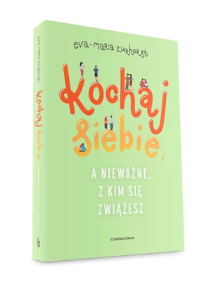 Kochaj siebie, a nieważne, z kim się zwiążesz