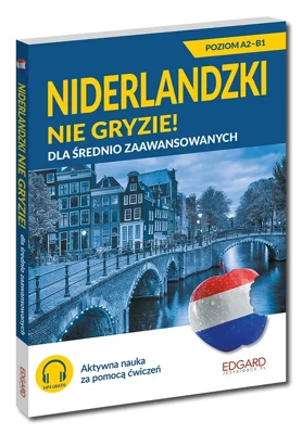 Niderlandzki nie gryzie! Dla średnio zaawansowanych A2-B2 (wyd. 2022)