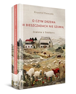 O czym drzewa w Bieszczadach nie szumią. Ocalona z Sobiboru