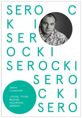 Piszę tylko muzykę. Kazimierz Serocki