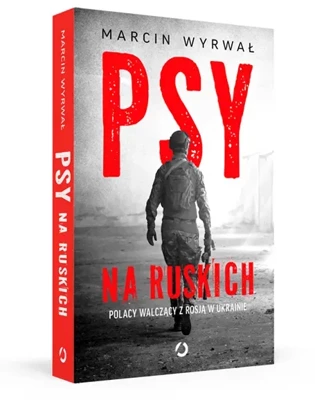 Psy na ruskich. Polacy walczący z Rosją w Ukrainie