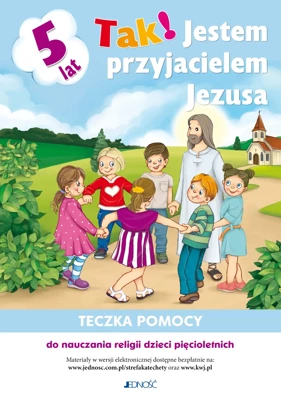 Tak! Jestem przyjacielem Jezusa. Teczka pomocy do nauczania religii dzieci pięcioletnich