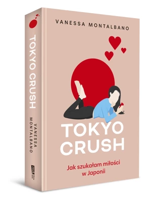 Tokyo Crush. Jak szukałam miłości w Japonii