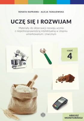 Uczę się i rozwijam arkusz monitoringu część 4 materiały do obserwacji rozwoju ucznia z niepełnosprawnością intelektualną w stopniu umiarkowanym i znacznym